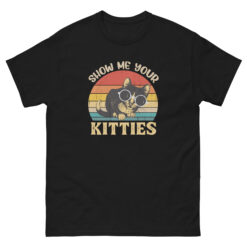 show me your kitties t shirt