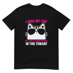 i hug my cat so i don't punch people in the throat